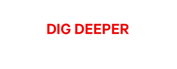 DIG DEEPE