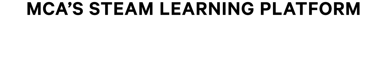 MCA’s STEAM Learning platform 