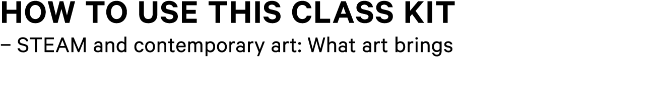 How to use this class kit – STEAM and contemporary art: What art brings