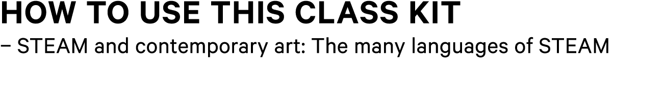 How to use this class kit – STEAM and contemporary art: The many languages of STEAM