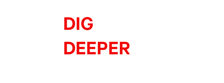 DIG DEEPE